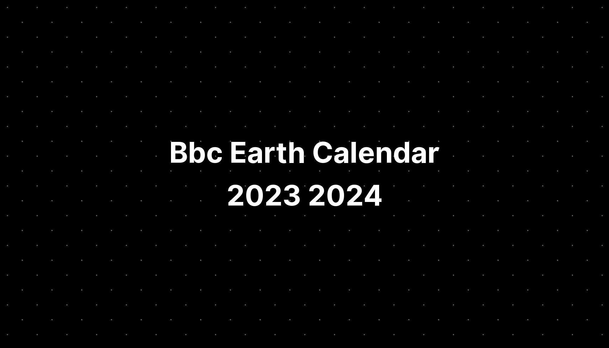 Bbc Earth Calendar 2023 2024 PELAJARAN